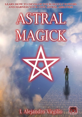 Astral Magick by I. Alejandro Virgilio